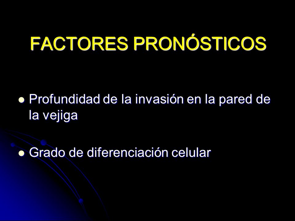 FACTORES PRONÓSTICOS Profundidad de la invasión en la pared de la vejiga.
