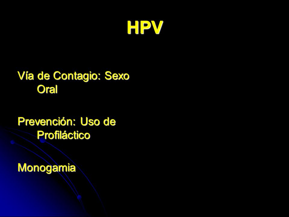 HPV Vía de Contagio: Sexo Oral Prevención: Uso de Profiláctico