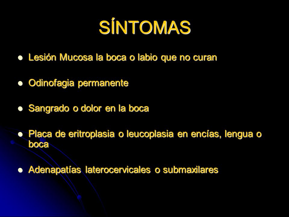 SÍNTOMAS Lesión Mucosa la boca o labio que no curan