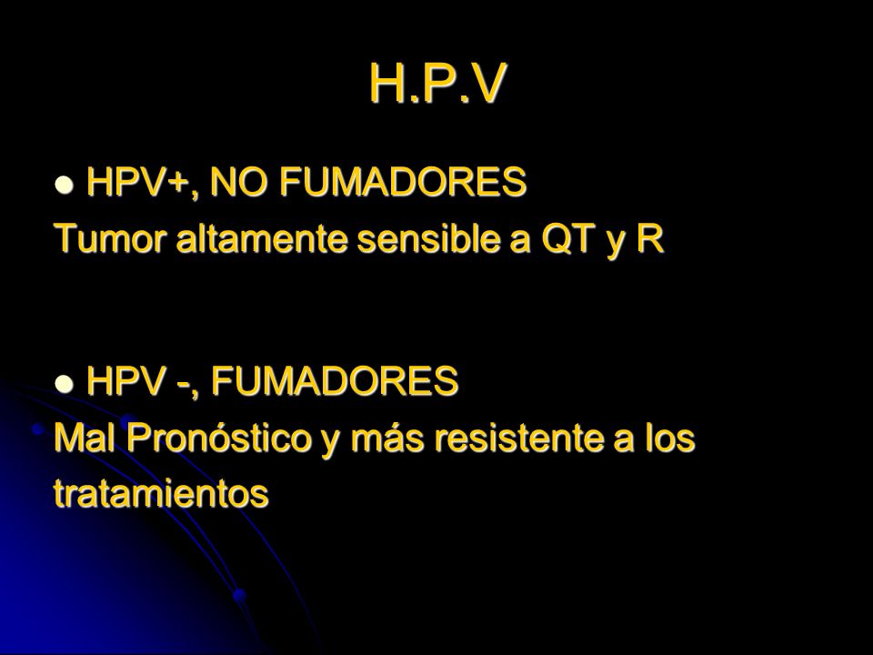 H.P.V HPV+, NO FUMADORES Tumor altamente sensible a QT y R