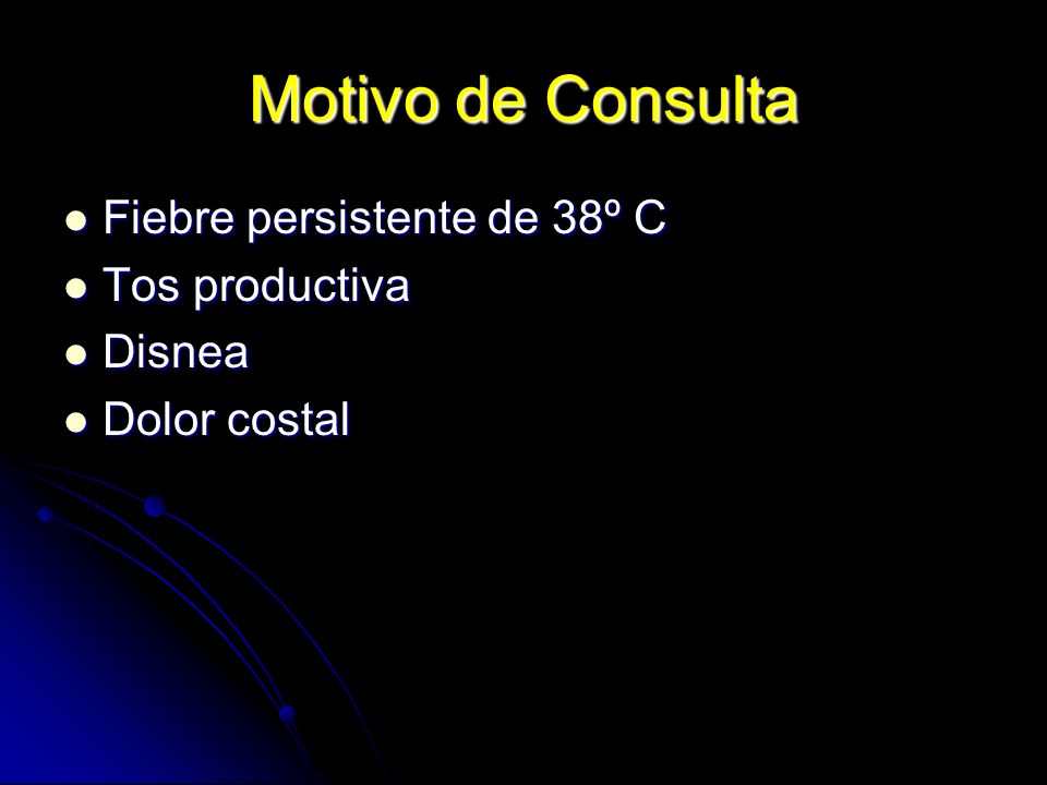 Motivo de Consulta Fiebre persistente de 38º C Tos productiva Disnea
