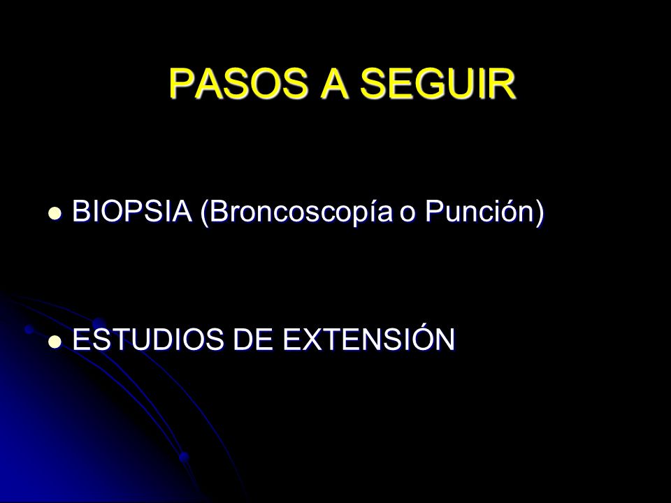 PASOS A SEGUIR BIOPSIA (Broncoscopía o Punción) ESTUDIOS DE EXTENSIÓN