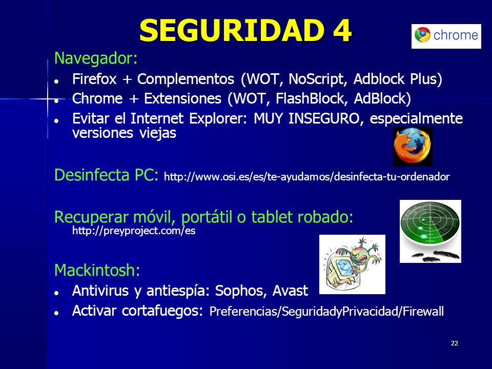 SEGURIDAD 4 Navegador: Firefox + Complementos (WOT, NoScript, Adblock Plus) Chrome + Extensiones (WOT, FlashBlock, AdBlock)