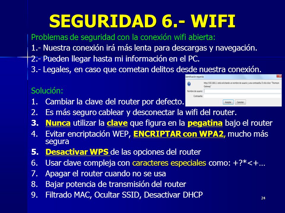 SEGURIDAD 6.- WIFI Problemas de seguridad con la conexión wifi abierta: 1.- Nuestra conexión irá más lenta para descargas y navegación.