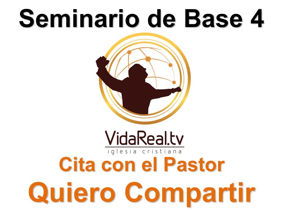 Seminario de Base 4 Cita con el Pastor Quiero Compartir