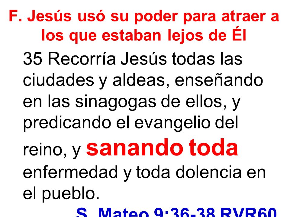 F. Jesús usó su poder para atraer a los que estaban lejos de Él