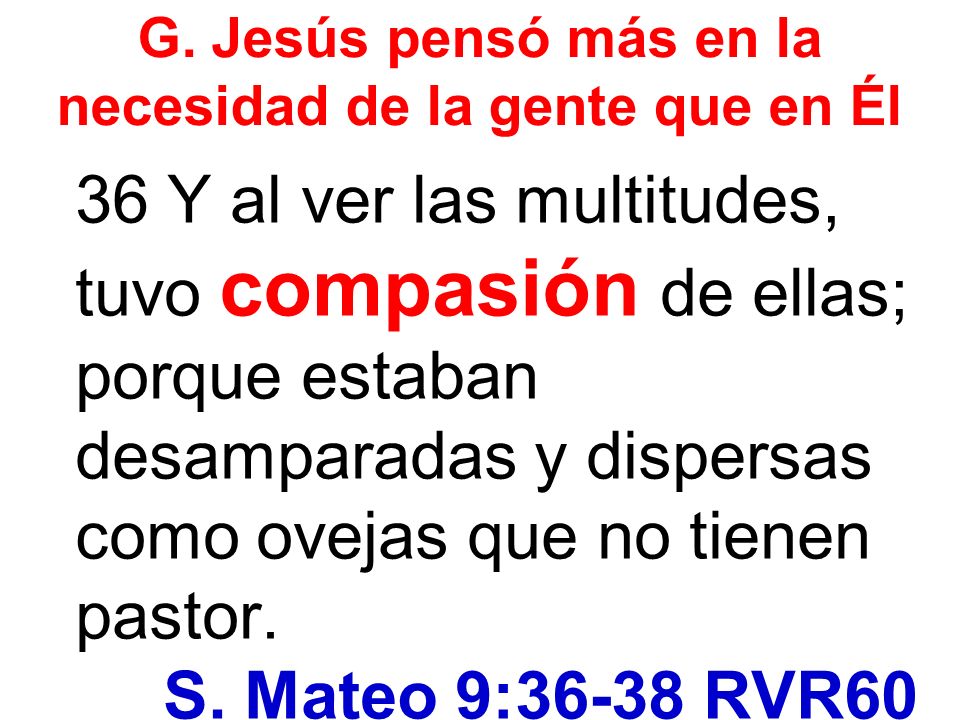 G. Jesús pensó más en la necesidad de la gente que en Él