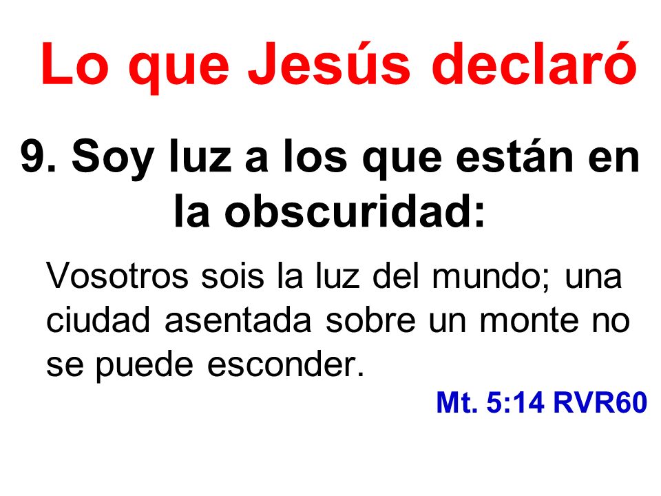 9. Soy luz a los que están en la obscuridad: