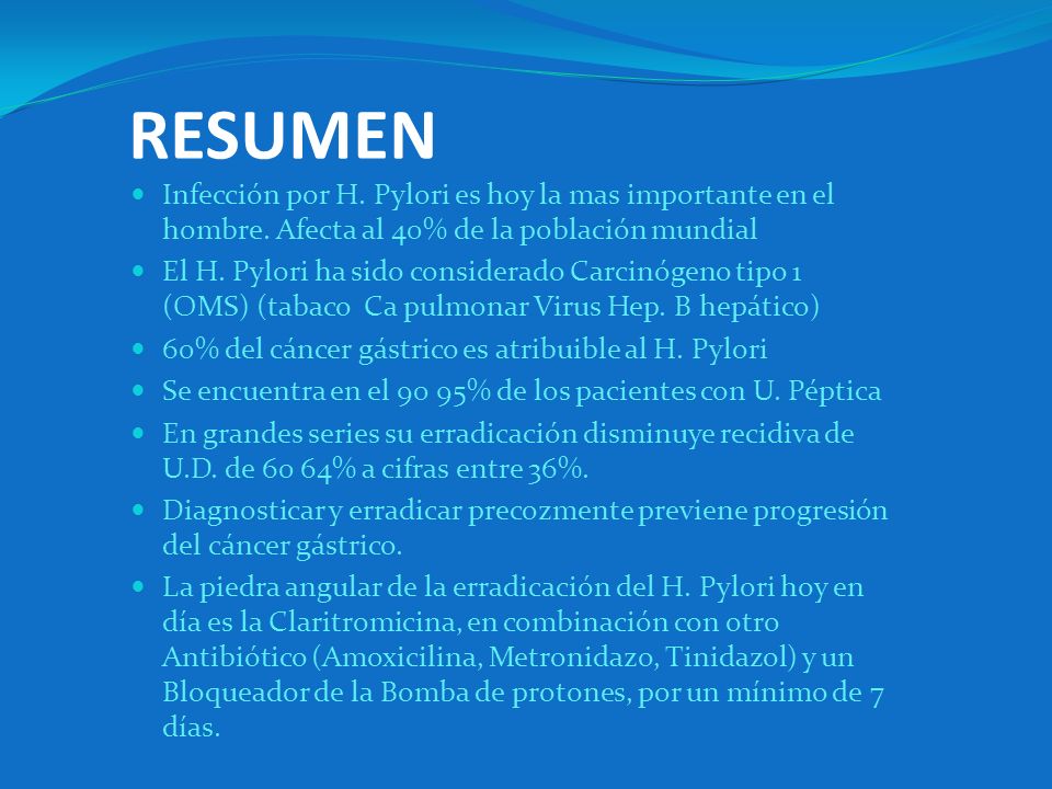 RESUMEN Infección por H. Pylori es hoy la mas importante en el hombre. Afecta al 40% de la población mundial.