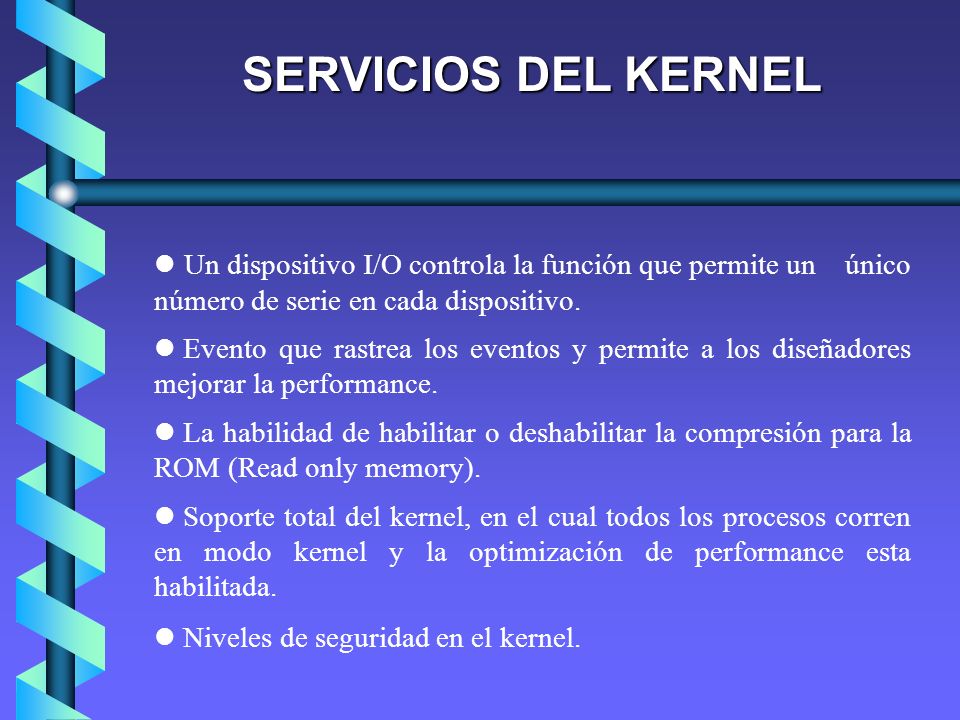 SERVICIOS DEL KERNEL Un dispositivo I/O controla la función que permite un único número de serie en cada dispositivo.