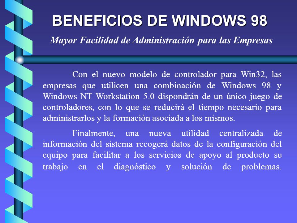 BENEFICIOS DE WINDOWS 98 Mayor Facilidad de Administración para las Empresas.
