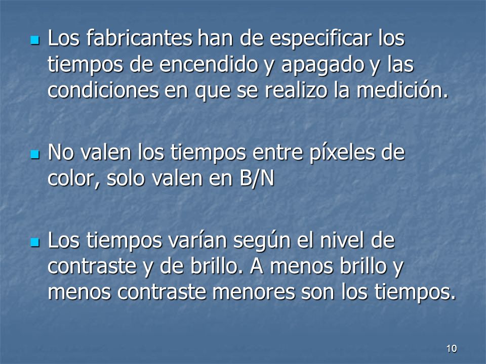 Los fabricantes han de especificar los tiempos de encendido y apagado y las condiciones en que se realizo la medición.