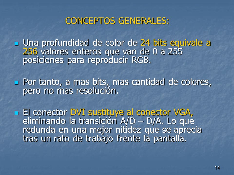 CONCEPTOS GENERALES: Una profundidad de color de 24 bits equivale a 256 valores enteros que van de 0 a 255 posiciones para reproducir RGB.