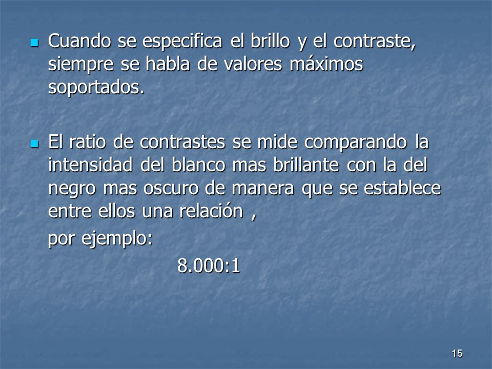 Cuando se especifica el brillo y el contraste, siempre se habla de valores máximos soportados.