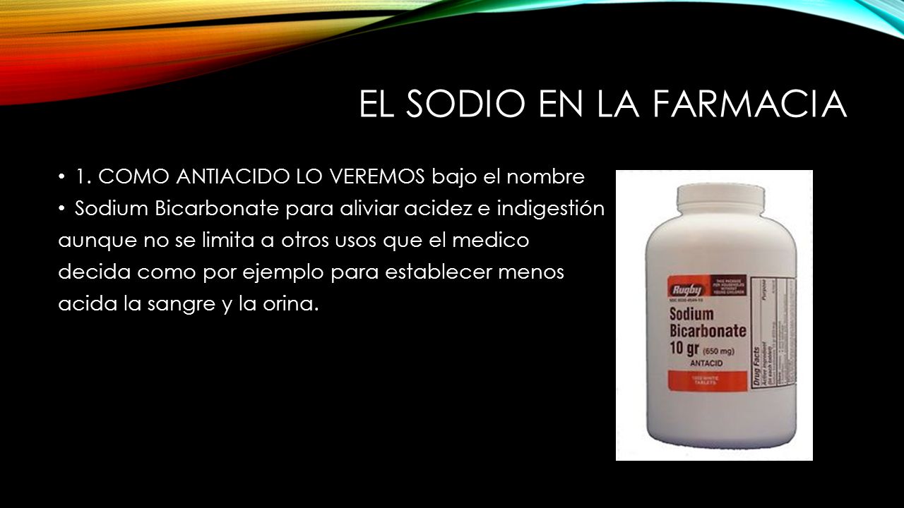 EL SODIO EN LA FARMACIA 1. COMO ANTIACIDO LO VEREMOS bajo el nombre