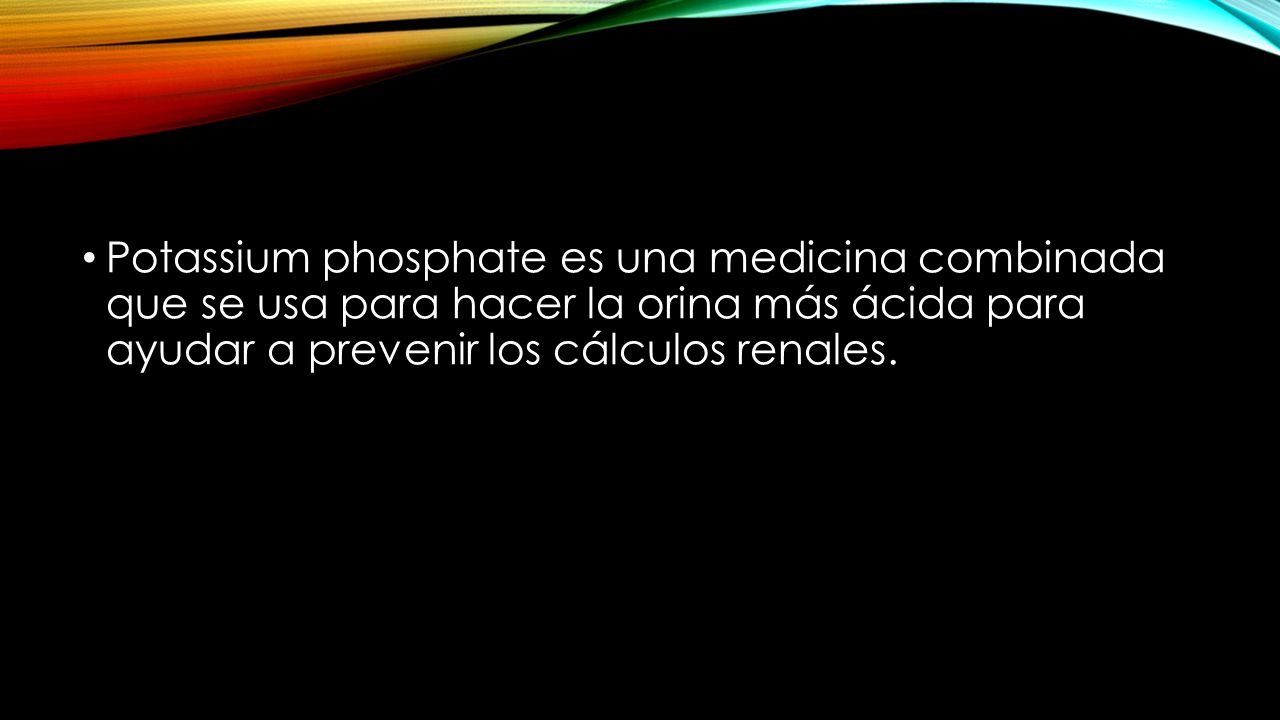 Potassium phosphate es una medicina combinada que se usa para hacer la orina más ácida para ayudar a prevenir los cálculos renales.