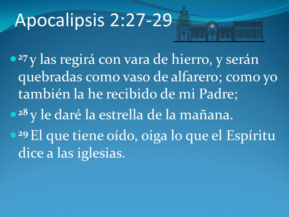 Apocalipsis 2: y las regirá con vara de hierro, y serán quebradas como vaso de alfarero; como yo también la he recibido de mi Padre;