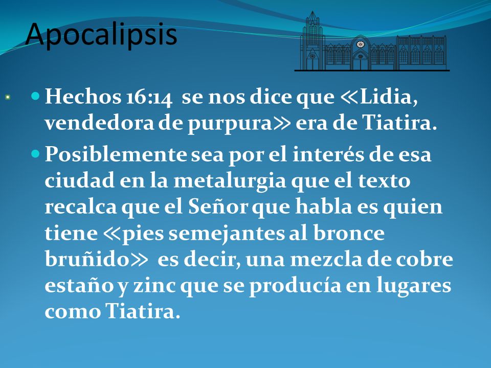 Apocalipsis . Hechos 16:14 se nos dice que ≪Lidia, vendedora de purpura≫ era de Tiatira.