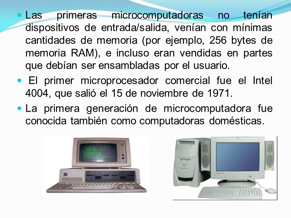 Las primeras microcomputadoras no tenían dispositivos de entrada/salida, venían con mínimas cantidades de memoria (por ejemplo, 256 bytes de memoria RAM), e incluso eran vendidas en partes que debían ser ensambladas por el usuario.