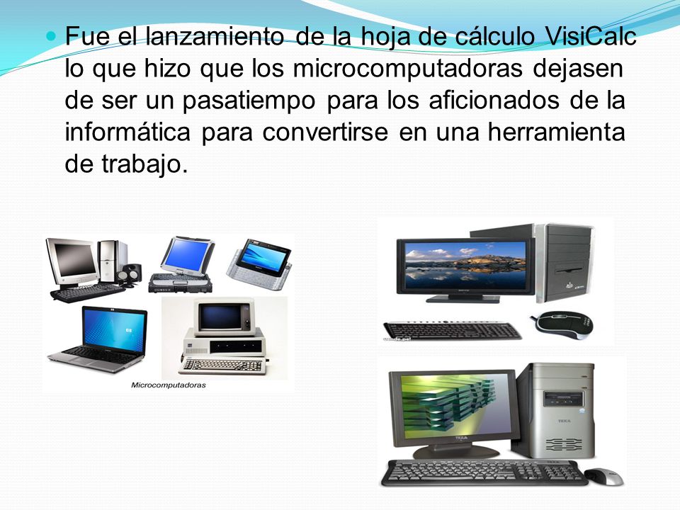 Fue el lanzamiento de la hoja de cálculo VisiCalc lo que hizo que los microcomputadoras dejasen de ser un pasatiempo para los aficionados de la informática para convertirse en una herramienta de trabajo.