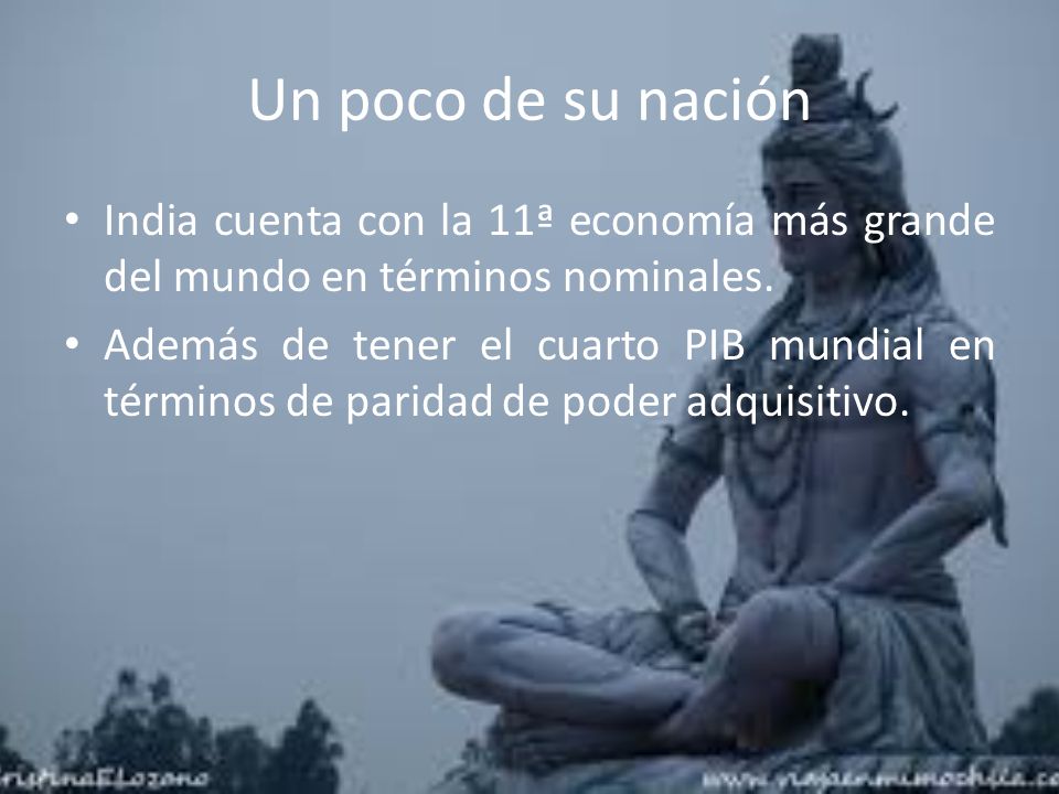 Un poco de su nación India cuenta con la 11ª economía más grande del mundo en términos nominales.