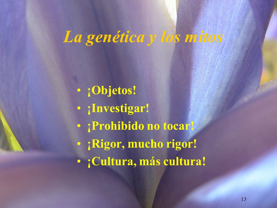 La genética y los mitos ¡Objetos! ¡Investigar! ¡Prohibido no tocar!