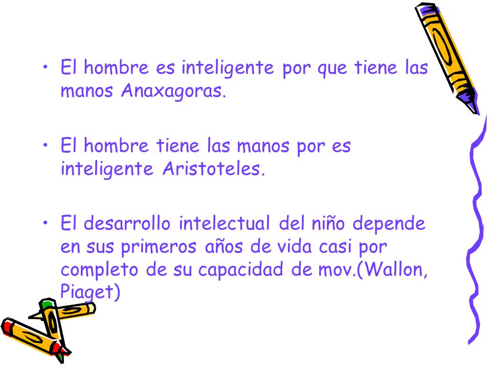 El hombre es inteligente por que tiene las manos Anaxagoras.