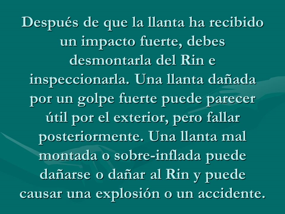 Después de que la llanta ha recibido un impacto fuerte, debes desmontarla del Rin e inspeccionarla.