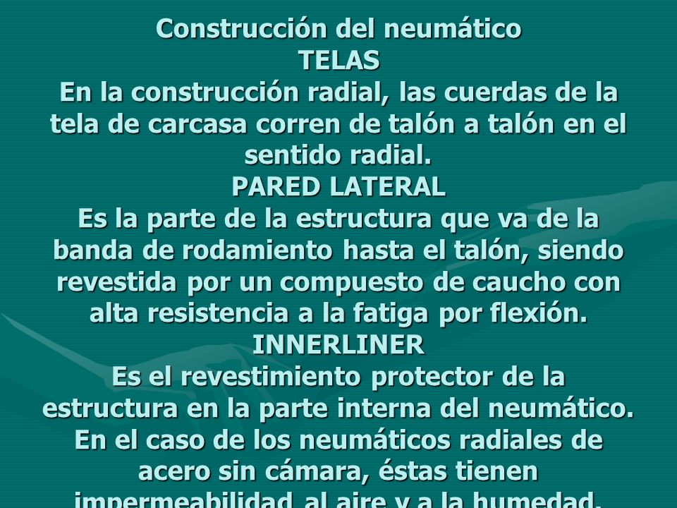 Construcción del neumático TELAS En la construcción radial, las cuerdas de la tela de carcasa corren de talón a talón en el sentido radial.