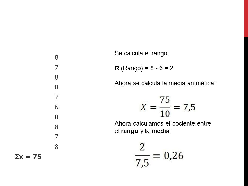 Se calcula el rango: R (Rango) = = 2. Ahora se calcula la media aritmética: Σx = 75.