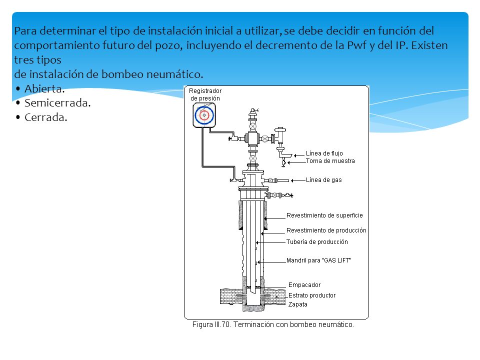 Para determinar el tipo de instalación inicial a utilizar, se debe decidir en función del