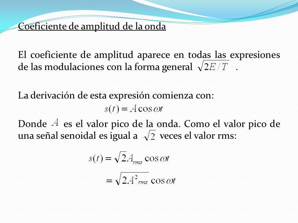 Coeficiente de amplitud de la onda El coeficiente de amplitud aparece en todas las expresiones de las modulaciones con la forma general .