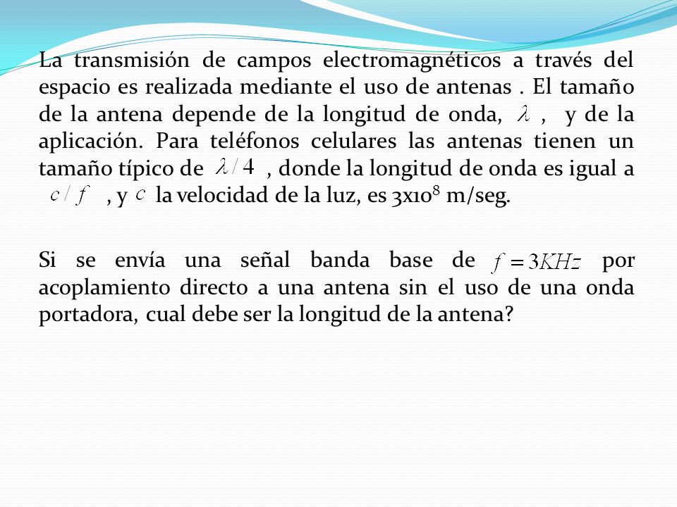 La transmisión de campos electromagnéticos a través del espacio es realizada mediante el uso de antenas .