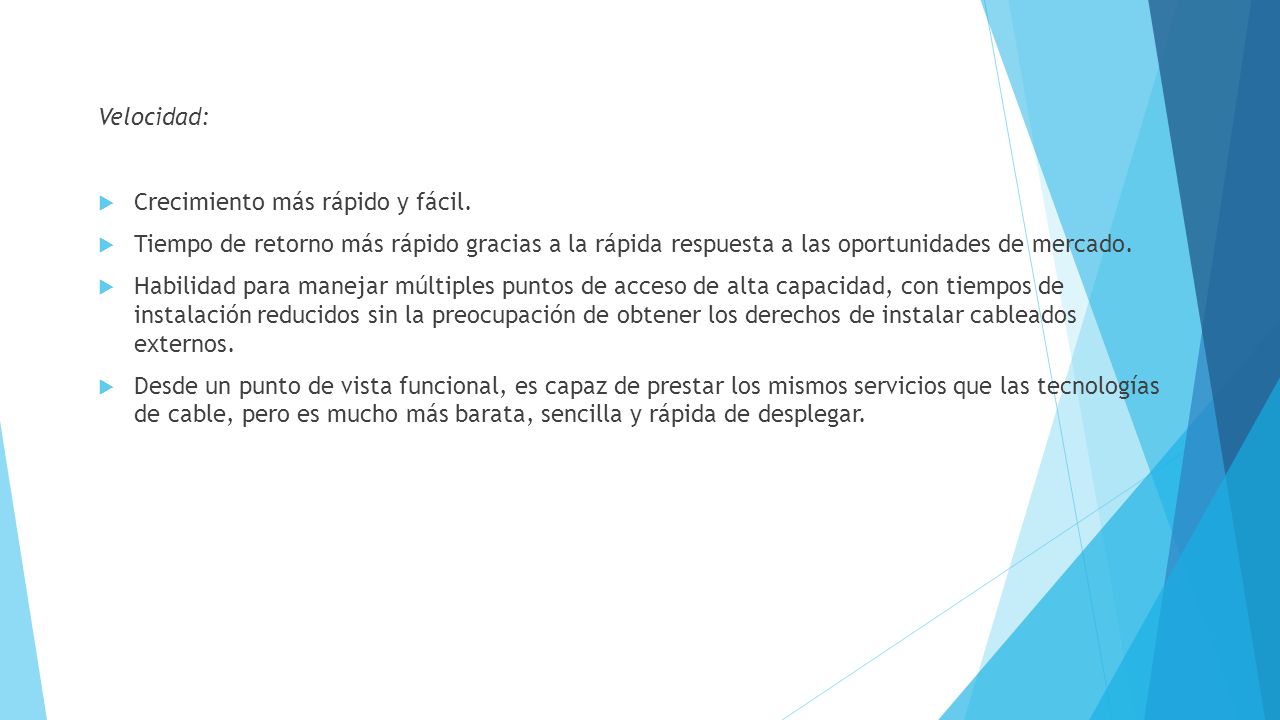 Velocidad: Crecimiento más rápido y fácil. Tiempo de retorno más rápido gracias a la rápida respuesta a las oportunidades de mercado.