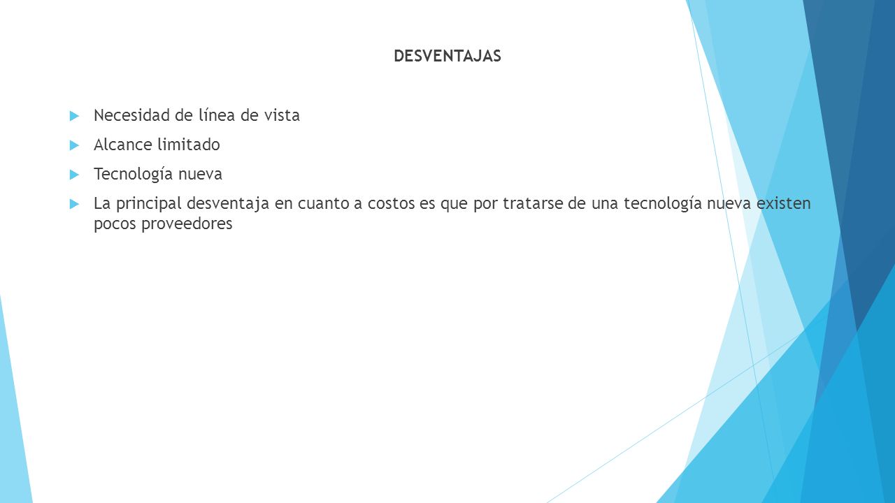 DESVENTAJAS Necesidad de línea de vista. Alcance limitado. Tecnología nueva.