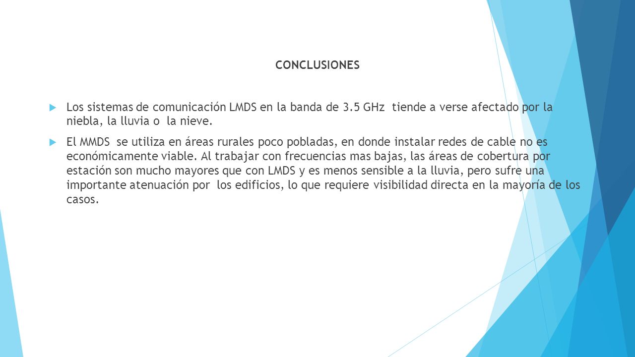 CONCLUSIONES Los sistemas de comunicación LMDS en la banda de 3.5 GHz tiende a verse afectado por la niebla, la lluvia o la nieve.