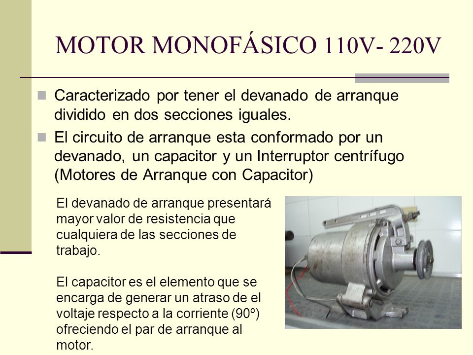 MOTOR MONOFÁSICO 110V- 220V Caracterizado por tener el devanado de arranque dividido en dos secciones iguales.