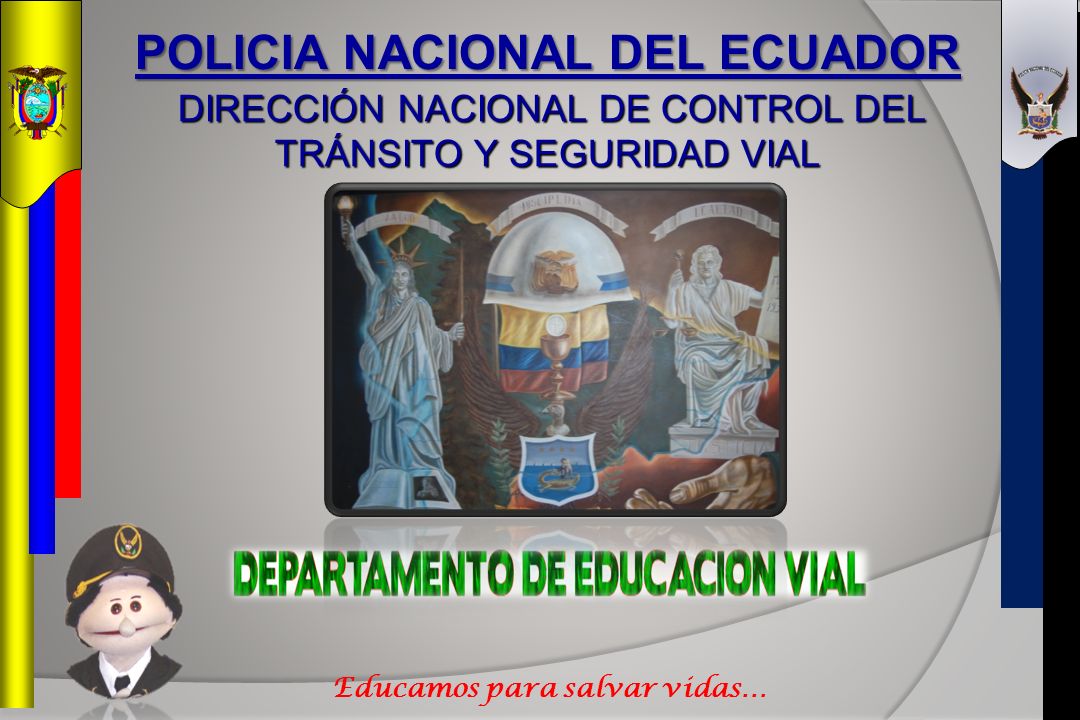 POLICIA NACIONAL DEL ECUADOR Educamos para salvar vidas…