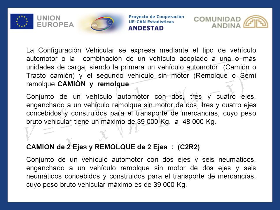 La Configuración Vehicular se expresa mediante el tipo de vehículo automotor o la combinación de un vehículo acoplado a una o más unidades de carga, siendo la primera un vehículo automotor (Camión o Tracto camión) y el segundo vehículo sin motor (Remolque o Semi remolque CAMIÓN y remolque