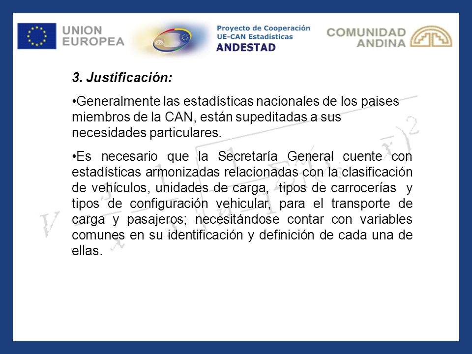 3. Justificación: Generalmente las estadísticas nacionales de los paises miembros de la CAN, están supeditadas a sus necesidades particulares.