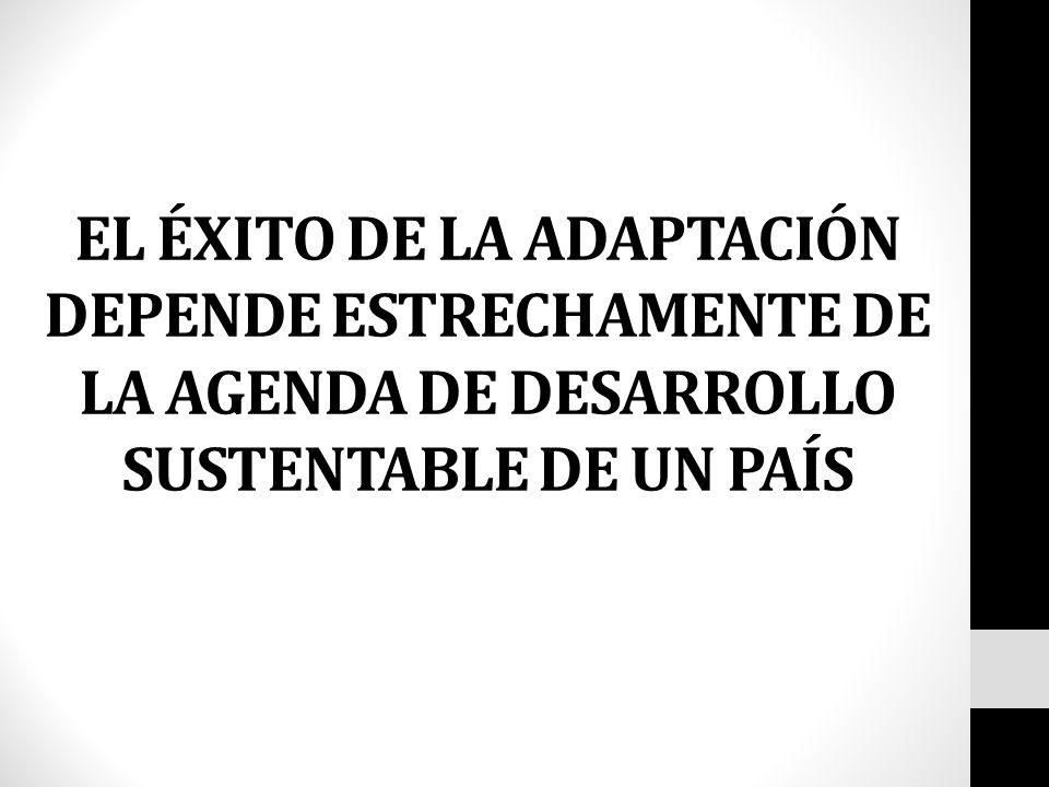 EL ÉXITO DE LA ADAPTACIÓN DEPENDE ESTRECHAMENTE DE LA AGENDA DE DESARROLLO SUSTENTABLE DE UN PAÍS