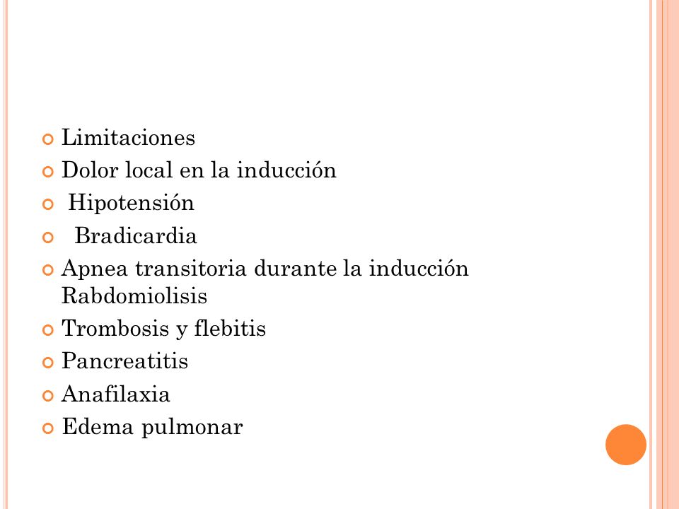 Limitaciones Dolor local en la inducción. Hipotensión. Bradicardia. Apnea transitoria durante la inducción Rabdomiolisis.