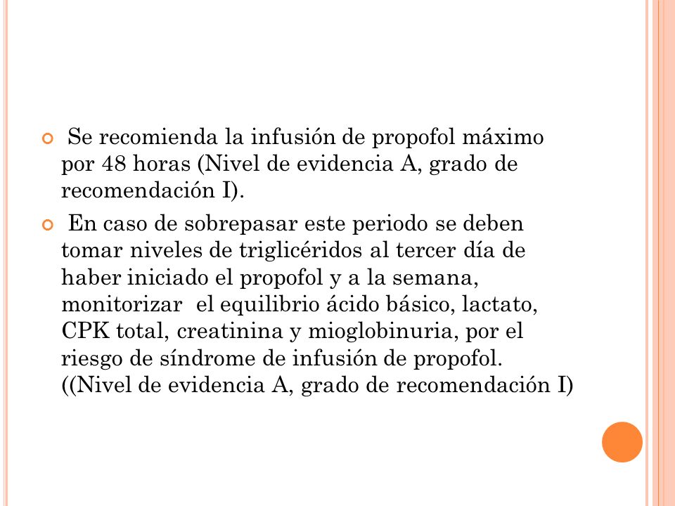 Se recomienda la infusión de propofol máximo por 48 horas (Nivel de evidencia A, grado de recomendación I).