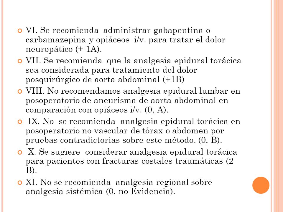 VI. Se recomienda administrar gabapentina o carbamazepina y opiáceos i/v. para tratar el dolor neuropático (+ 1A).