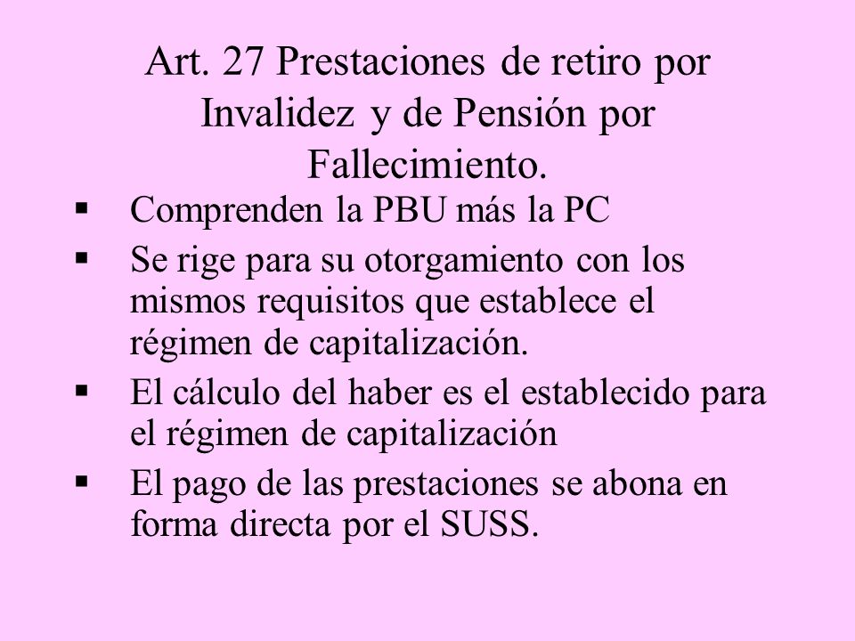 Art. 27 Prestaciones de retiro por Invalidez y de Pensión por Fallecimiento.