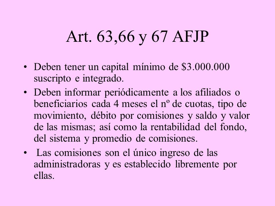 Art. 63,66 y 67 AFJP Deben tener un capital mínimo de $ suscripto e integrado.