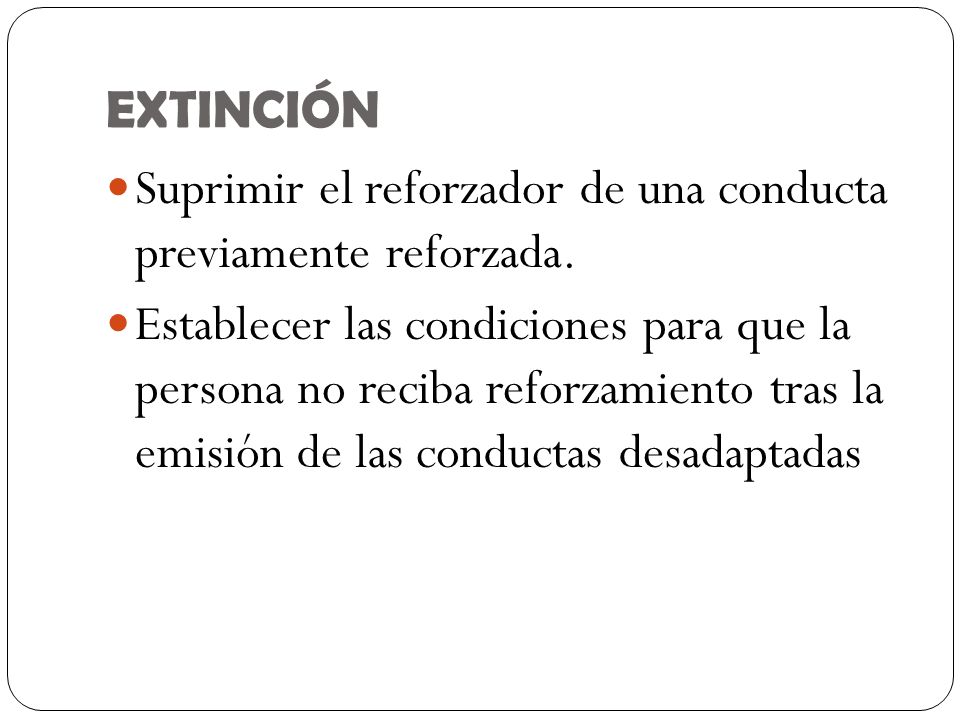 Suprimir el reforzador de una conducta previamente reforzada.