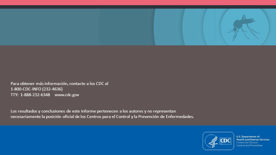 Para obtener más información, contacte a los CDC al CDC-INFO ( ) TTY: Los resultados y conclusiones de este informe pertenecen a los autores y no representan necesariamente la posición oficial de los Centros para el Control y la Prevención de Enfermedades.