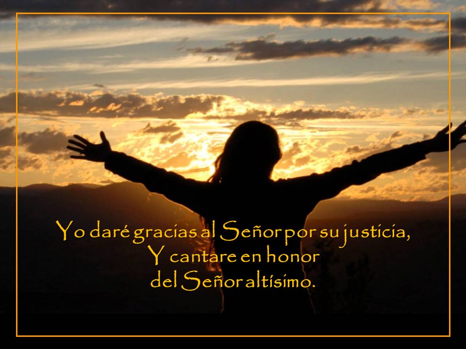 Yo daré gracias al Señor por su justicia,