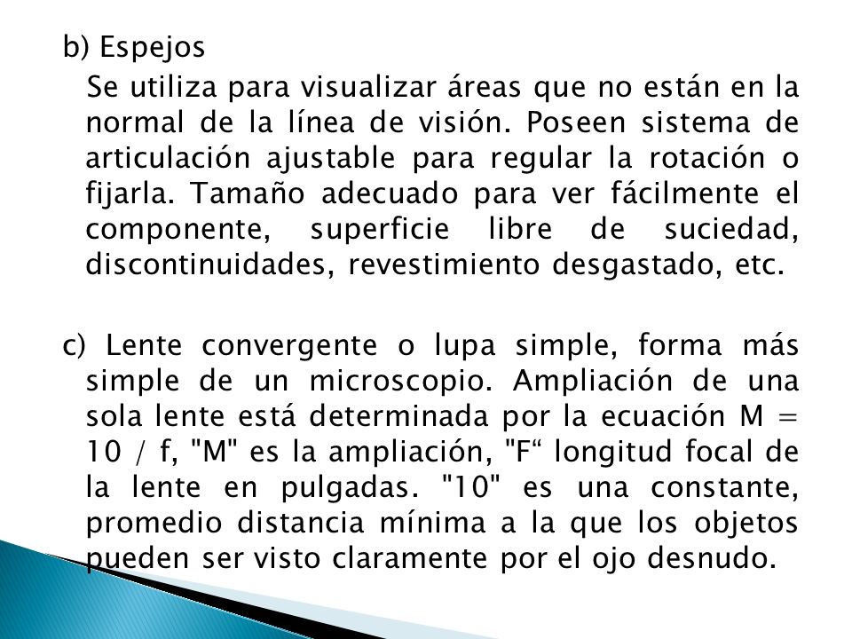 b) Espejos Se utiliza para visualizar áreas que no están en la normal de la línea de visión.